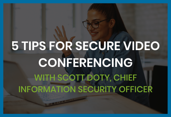 5 Tips for Secure Video Conferencing 