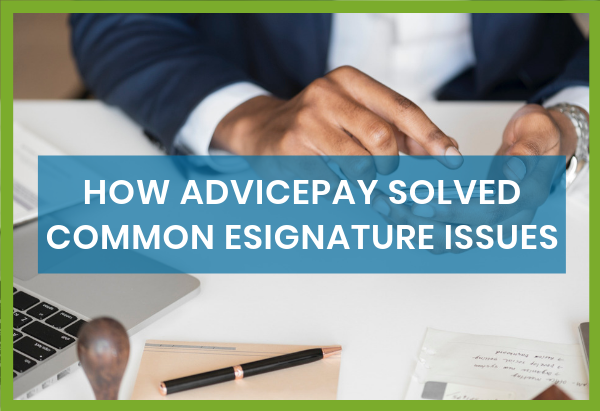 HOW ADVICEPAY SOLVED COMMON ESIGNATURE ISSUES - Email Hero